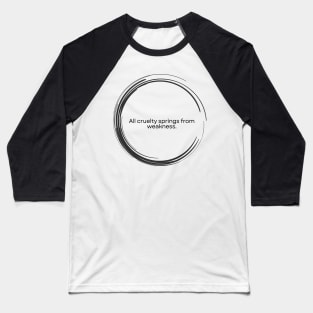 “All cruelty springs from weakness.” Seneca Stoic Quote Baseball T-Shirt